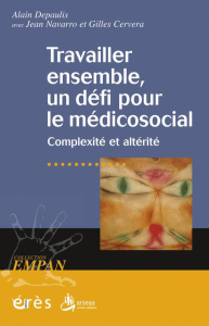 Travailler ensemble, un défi pour le médicosocial. Complexité et altérité - Depaulis Alain ; Navarro Jean ; Cervera Gilles ; K