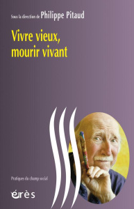 Vivre vieux, mourir vivant - Pitaud Philippe
