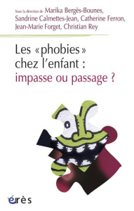 Les phobies chez l'enfant : impasse ou passage ? - Ferron Catherine, Collectif , Bergès-Bounes Marik
