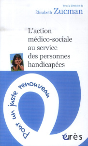 L'action médico-sociale au service des personnes handicapées. Pour un juste renouveau - Zucman Elisabeth ; Hirsch Emmanuel