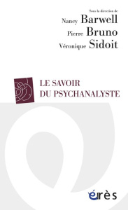 Le savoir du psychanalyste - Barwell Nancy ; Bruno Pierre ; Sidoit Véronique