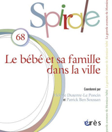 Spirale N° 68 : Le bébé et sa famille dans la ville - Dutertre-Le Poncin Hélène ; Ben Soussan Patrick