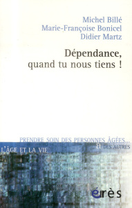 Dépendance, quand tu nous tiens ! - Billé Michel ; Bonicel Marie-Françoise ; Martz Did