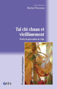 Taï chi chuan et vieillissement. Eveil à la prévention de l'âge - Personne Michel ; Bernard Gilles ; Cerioli Manuel