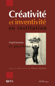 Créativité et inventivité en institution. Empêchements et possibles - Delion Pierre