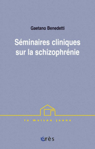 Séminaires cliniques sur la schizophrénie - Benedetti Gaetano ; Faugeras Patrick ; Faugeras Da