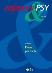 Enfances & psy N° 61/2014 : Passer par l'acte - Gilloots Marie ; Lauru Didier