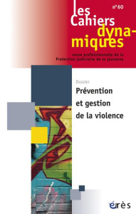 Les Cahiers dynamiques N° 60 : Prévention et gestion de la violence - Youf Dominique