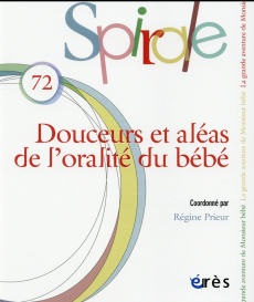 Spirale N° 72, Décembre 2014 : Douceurs et aléas de l'oralité du bébé - Prieur Régine