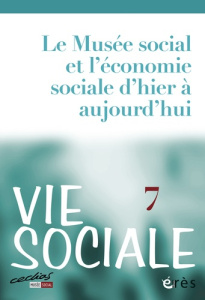 Vie Sociale N° 7, Septembre 2014 : Le Musée social et l'économie sociale d'hier à aujourd'hui - Dreyfus Michel