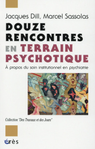 Douze rencontres en terrain psychotique - Dill Jacques;Sassolas Marcel