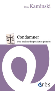 Condamner. Une analyse des pratiques pénales - Kaminski Dan