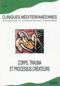 Cliniques méditerranéennes N° 91, 2015 : Corps, trauma et processus créateurs - Le Poulichet Sylvie