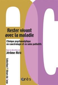 Rester vivant avec la maladie. Clinique psychanalitique en cancérologie et en soins palliatifs - Alric Jérôme ; Schaerer René