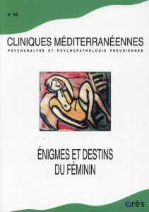 Cliniques méditerranéennes N° 92, 2015 : Enigmes et destins du féminin - Scotto Di Vettimo Delphine