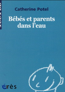 Bébés et parents dans l'eau - Potel Catherine