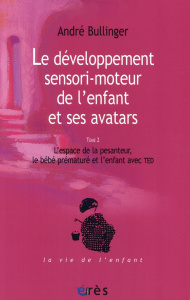 Le développement sensori-moteur de l'enfant et ses avatars. Tome 2, L?espace de la pesanteur, le béb - Bullinger André ; Delion Pierre