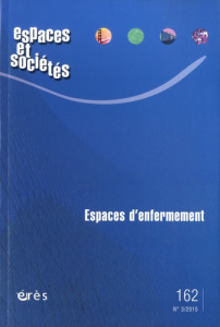 Espaces et sociétés N° 162, juin 2015 : Espaces d'enfermement - Sauvadet Thomas ; Moignard Benjamin