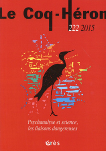 Le Coq-Héron N° 222, Septembre 2015 : Psychanalyse et science, les liaisons dangereuses - Danjoy Emmanuel ; Blesson Mathieu