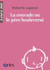 La couvade ou le père bouleversé - Laporal Roberte