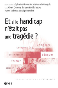 Et si le handicap n'était pas une tragédie ? - Missonnier Sylvain ; Gargiulo Marcela ; Ciccone Al