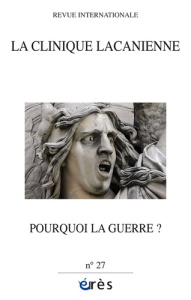 La clinique lacanienne N° 27 : Pourquoi la guerre ? - Hoffmann Christian ; Pommier Gérard