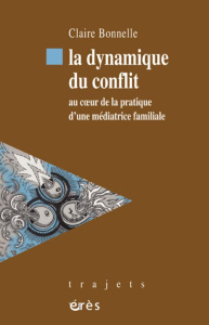 La dynamique du conflit. Au coeur de la pratique d'une médiatrice familiale - Bonnelle Claire ; Denis Claire
