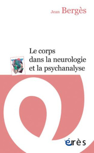 Le corps dans la neurologie et la psychanalyse. Leçons cliniques d'un psychanalyste d'enfants - Bergès Jean ; Melman Charles