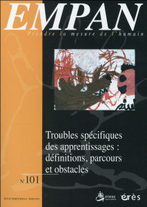 Empan N° 101, mars 2016 : Troubles spécifiques des apprentissages : définitions, parcours et obstacl - Furno Isabelle ; Grimaud Lin ; John Catherine ; Mi