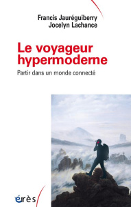 Le voyageur hypermoderne, partir dans un monde connecté - Jauréguiberry Francis ; Lachance Jocelyn