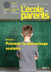 L'école des parents N° 621, octobre-novembre-décembre 2016 : Prévenir le décrochage scolaire - COLLECTIF