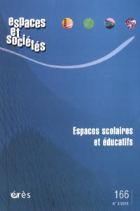 Espaces et sociétés N° 166, juin 2016 : Espaces scolaires et éducatifs - Moignard Benjamin ; Sauvadet Thomas