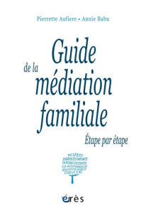 Guide de la médiation familiale. Etape par étape - Aufiere Pierrette ; Babu Annie ; David-Jougneau Ma