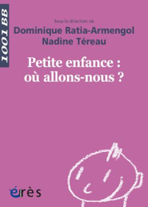 Petite enfance : où allons-nous ? - Ratia-Armengol Dominique ; Téreau Nadine