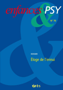 Enfances & psy N° 70/2016 : Eloge de l'ennui - Le Fourn Jean-Yves ; Valentin Jean-Jacques