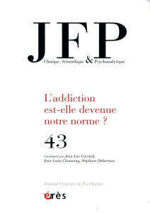 Journal Français de Psychiatrie N° 43 : L'addiction est-elle devenue notre norme ? - Cacciali Jean-Luc ; Chassaing Jean-Louis ; Deluerm