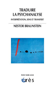 Traduire la psychanalyse. Interprétation, sens et transfert - Braunstein Nestor ; Nassif Jacques