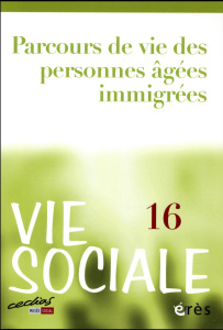 Vie Sociale N° 16 : Parcours de vie des personnes âgées immigrées - Jaeger Marcel ; Jovelin Emmanuel
