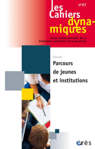 Les Cahiers dynamiques N° 67, juillet 2016 : Parcours de jeunes et institutions - Youf Dominique