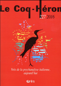 Le Coq-Héron N° 227, décembre 2016 : Voix de la psychanalyse italienne, aujourd'hui - Borgogno Franco ; Adam Elena