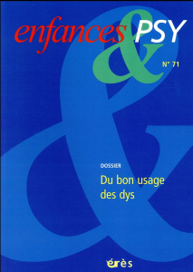 Enfances & psy N° 71/2016 : Du bon usage des dys - Gilloots Marie ; Leblanc Antoine ; Wagenaar Charlo