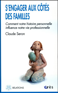 S'engager aux côtés des familles. Comment notre histoire personnelle influence notre vie professionn - Seron Claude ; Despret Vinciane