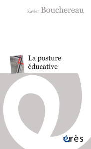 La posture éducative. Une pratique de soi - Bouchereau Xavier ; Rouzel Joseph