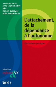L'attachement, de la dépendance à l'autonomie. Illustrations pratiques - Faure-Fillastre Odile ; Barbey-Mintz Anne-Sophie ;