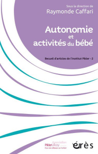 Autonomie et activités du bébé. Recueil d'articles de l'Institut Pikler - 2 - Caffari Raymonde