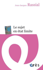 Le sujet en état limite - Rassial Jean-Jacques