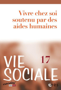 Vie Sociale N° 17 : Vivre chez soi soutenu par des aides humaines - Gardien Eve ; Barreyre Jean-Yves