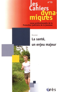 Les Cahiers dynamiques N° 70, juin 2017 : La santé, un enjeu majeur - Guzniczak Bernard