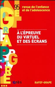 Revue de l'enfance et de l'adolescence N° 95 : A l'épreuve du virtuel et des écrans - COLLECTIF