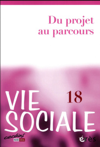 Vie Sociale N° 18 : Du projet au parcours - Bouquet Brigitte ; Jaeger Marcel ; Dubéchot Patric